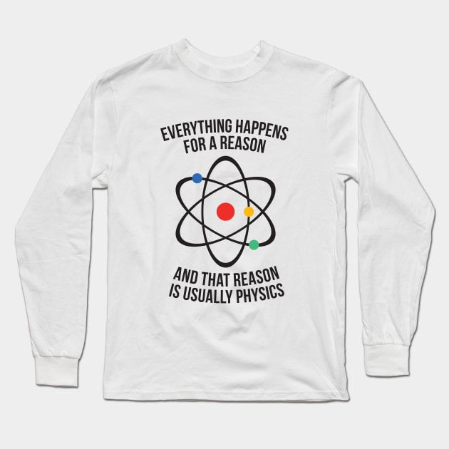 Everything happens for a reason - that reason is physics Long Sleeve T-Shirt by RedYolk